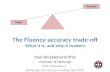 The Fluency-accuracy trade-off What it is, and why it matters