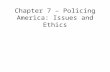 Chapter 7 – Policing America: Issues and Ethics