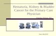 Hematuria, Kidney & Bladder Cancer for the Primary Care Physician Shandra Wilson, MD