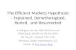 T he Efficient Markets Hypothesis – Explained, Demythologized, Buried,  and Resurrected
