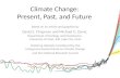 Climate Change: Present, Past , and Future