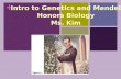 Intro to Genetics and Mendel Honors  Biology Ms.  Kim