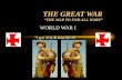 THE GREAT WAR “THE WAR TO END ALL WARS”