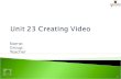 Unit 23 Creating Video