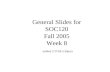 General Slides for SOC120 Fall 2005 Week 8 (edited 2/17/06 5:30pm)