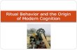 Ritual Behavior and the Origin of Modern Cognition