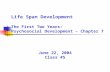 Life Span Development The First Two Years: Psychosocial Development – Chapter 7