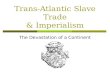 Trans-Atlantic Slave Trade & Imperialism