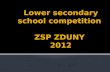 Lower  secondary school competition ZSP ZDUNY  2012