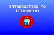 INTRODUCTION TO TITRIMETRY