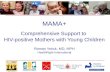 MAMA+ Comprehensive Support to  HIV-positive Mothers with Young Children Roman Yorick, MD, MPH