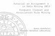 Tutorial on Assignment 3  in Data Mining 2012 Frequent Itemset and  Association Rule Mining