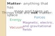 Matter - anything that has        mass and takes up space