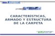 CARACTERÍSTICAS, ARMADO Y ESTRUCTURA  DE LA  CARPETA