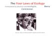 The  Four Laws of Ecology Formulated by physicist and  ecologist,              Barry Commoner .