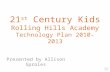 21 st  Century Kids Rolling Hills Academy  Technology Plan 2010-2013