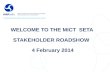 WELCOME TO THE MICT   SETA  STAKEHOLDER ROADSHOW   4 February 2014