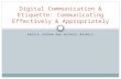 Digital Communication & Etiquette: Communicating  E ffectively & Appropriately