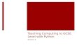 Teaching Computing to GCSE Level with Python