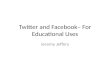 Twitter  and Facebook–  For Educational Uses