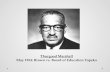 Thurgood Marshall May 1954: Brown vs. Board of Education Topeka