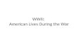 WWII:  American Lives During the War