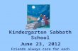 Kindergarten Sabbath School June  23 ,  2012 Friends always care for each other