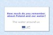 How  much do  you remember about  Poland and  our water ?