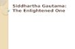 Siddhartha Gautama: The Enlightened One