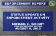 Status Update on ENFORCEMENT ACTIVITY michael  C. wright chief, enforcement Section AUGUST 9, 2013