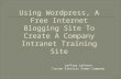 Using  Wordpress , A Free Internet Blogging Site To Create A Company Intranet Training Site