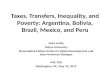 Taxes , Transfers, Inequality, and Poverty: Argentina, Bolivia, Brazil, Mexico, and  Peru