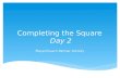 Completing the Square  Day 2