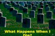 What Happens When I Die?
