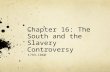 Chapter 16: The South and the  Slavery  Controversy