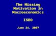 The Missing Motivation in Macroeconomics ISEO June 24, 2007