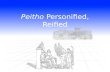 Peitho  Personified, Reified