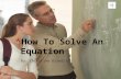 How  T o Solve An Equation