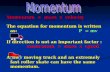 Momentum  =  mass  x  velocity The equation for momentum is written as: Ρ   = mv
