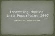 Inserting Movies  into PowerPoint 2007