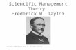 Scientific Management Theory  Frederick W. Taylor