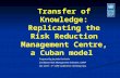 Transfer of Knowledge: Replicating the Risk Reduction Management Centre, a Cuban model