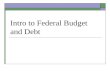 Intro to Federal Budget and Debt
