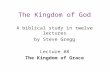 The Kingdom of God A biblical study in twelve lectures by Steve Gregg Lecture #8