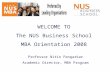WELCOME TO  The NUS Business School  MBA Orientation 2008  Professor Nitin Pangarkar