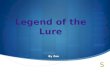 Legend of the  Lure
