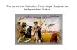 The American Colonies: From Loyal Subjects to Independent States