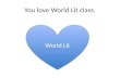 You love World Lit class.