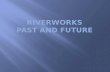 Riverworks Past and Future