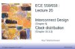 ECE 558/658 : Lecture 20 Interconnect Design (Chapter 9) Clock distribution (Chapter 10.3.3)